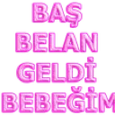 basbelangeldibebegim
